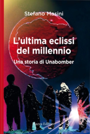 L'ultima eclissi del millennio - Una storia di Unabomber - cover