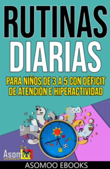 Rutinas diarias para niños de 3 a 5 con déficit de atención e hiperactividad - Si estás buscando herramientas efectivas y prácticas para ayudar a tu hijo a canalizar su energía y mejorar su concentración ¡has llegado al lugar adecuado! - cover