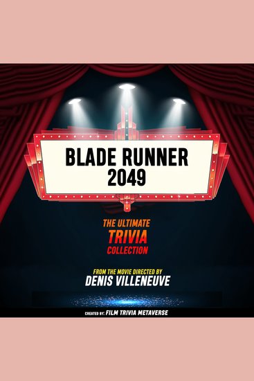 Blade Runner 2049 - The Ultimate Trivia Collection - From The Movie Directed By Denis Villeneuve - cover