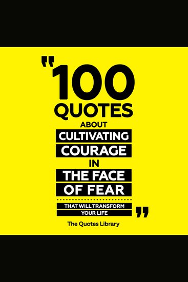 100 Quotes About Cultivating Courage In The Face Of Fear - That Will Transform Your Life - cover