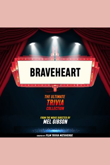 Braveheart - The Ultimate Trivia Collection - From The Movie Directed By Mel Gibson - cover