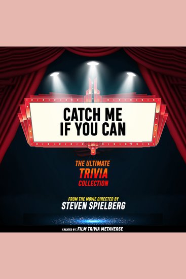 Catch Me If You Can - The Ultimate Trivia Collection - From The Movie Directed By Steven Spielberg - cover