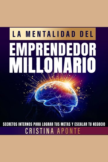 La Mentalidad del Emprendedor Millonario - Secretos Internos Para Lograr Tus Metas y Escalar Tu Negocio - cover