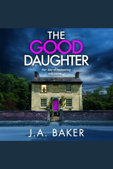 The Good Daughter - A gripping addictive psychological thriller from J A Baker - cover