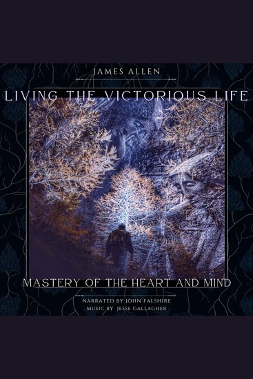 Living the Victorious Life: Mastery of the Heart and Mind - Self-Realization of Higher Nature - cover