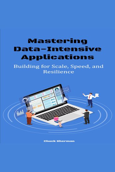 Mastering Data-Intensive Applications - Building for Scale Speed and Resilience - cover