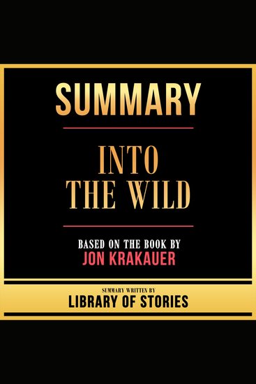 Summary - Into The Wild - Based On The Book By Jon Krakauer - cover