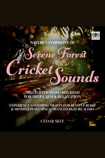 Nature’s Symphony of Serene Forest Cricket Sounds Mixed With Piano Rhythms For Deep Calm & Relaxation - Experience Soothing Nights for Restful Sleep & Mindfulness Using Enhanced BGM 8D Audio - cover