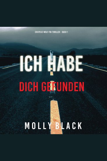 Ich habe dich gefunden (Ein Rylie-Wolf-FBI-Thriller – Buch 1) - Erzählerstimme digital synthetisiert - cover