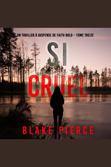 Si cruel (Un Thriller à Suspense de Faith Bold – Tome 13) - Narration par une voix synthétisée - cover