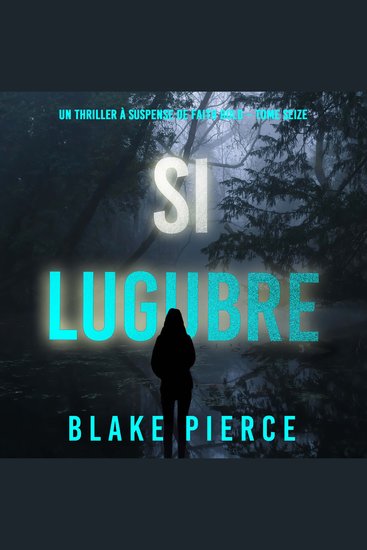 Si lugubre (Un Thriller à Suspense de Faith Bold – Tome 16) - Narration par une voix synthétisée - cover