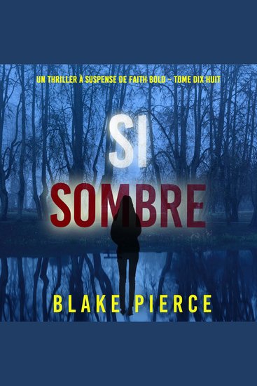 Si sombre (Un Thriller à Suspense de Faith Bold – Tome 18) - Narration par une voix synthétisée - cover