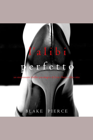 L’alibi Perfetto (Un emozionante thriller psicologico di Jessie Hunt—Libro Otto) - Narrato digitalmente con voce sintetizzata - cover