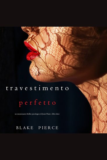 Il Travestimento Perfetto (Un emozionante thriller psicologico di Jessie Hunt—Libro Dieci) - Narrato digitalmente con voce sintetizzata - cover