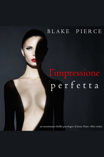 L’Impressione Perfetta (Un emozionante thriller psicologico di Jessie Hunt—Libro Tredici) - Narrato digitalmente con voce sintetizzata - cover