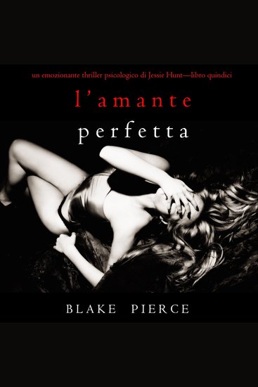 L’Amante Perfetta (Un emozionante thriller psicologico di Jessie Hunt—Libro Quindici) - Narrato digitalmente con voce sintetizzata - cover