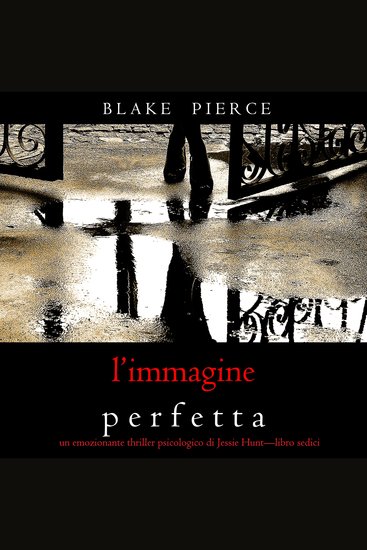 L’Immagine Perfetta (Un emozionante thriller psicologico di Jessie Hunt—Libro Sedici) - Narrato digitalmente con voce sintetizzata - cover