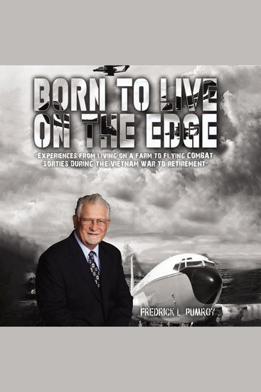 Born to Live on the Edge - Experiences from living on a farm to flying combat sorties in Vietnam to retirement - cover