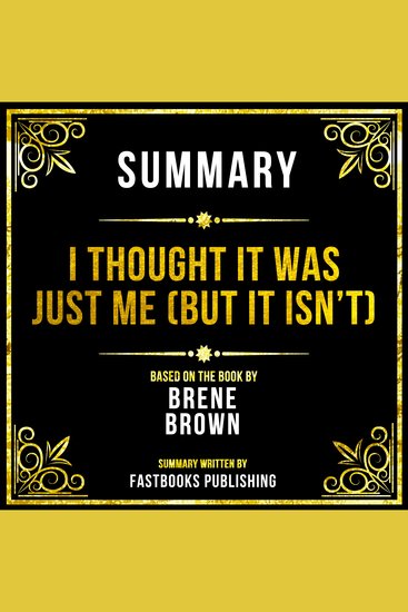 Summary - I Thought It Was Just Me (But It Isn’t) - Based On The Book By Brené Brown - cover
