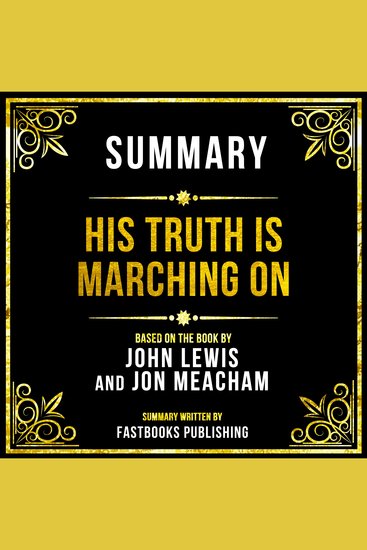 Summary - His Truth Is Marching On - Based On The Book By John Lewis And Jon Meacham - cover