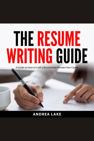 The Resume Writing Guide - A Guide on How to Craft a Resume that Elevates Your Career - cover