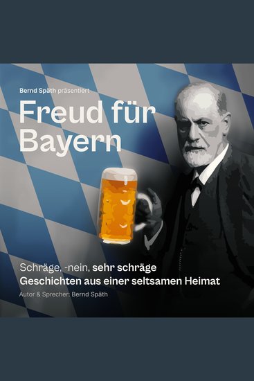 Freud für Bayern - Schräge -nein sehr schräge Geschichten aus einer seltsamen Heimat - cover