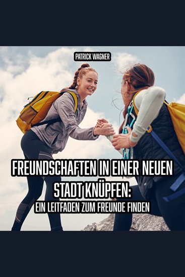 Freundschaften in einer neuen Stadt knüpfen: Ein Leitfaden zum Freunde finden - cover