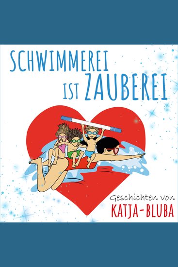 Schwimmerei ist Zauberei - Geschichten von Katja-Bluba - cover