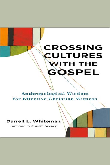 Crossing Cultures with the Gospel - Anthropological Wisdom for Effective Christian Witness - cover
