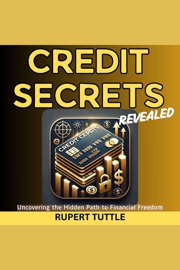 Credit Secrets Revealed - Uncovering the Hidden Path to Financial Freedom - cover