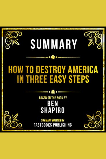 Summary - How To Destroy America In Three Easy Steps - Based On The Book By Ben Shapiro - cover