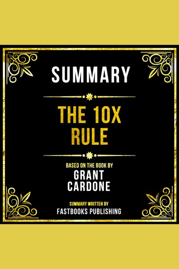 Summary - The 10X Rule - Based On The Book By Grant Cardone - cover