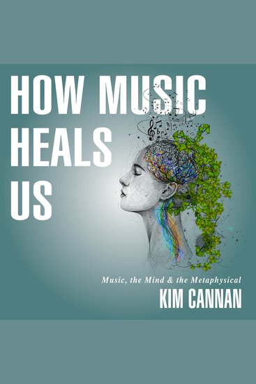 How Music Heals Us - Music the Mind & the Metaphysical - cover