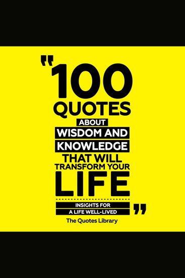 100 Quotes About Wisdom And Knowledge That Will Transform Your Life - Insights For A Life Well-Lived - cover