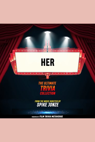 Her - The Ultimate Trivia Collection - From The Movie Directed By Spike Jonze - cover