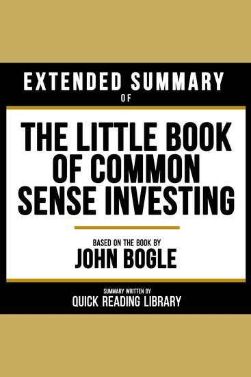 Extended Summary - The Little Book Of Common Sense Investing - Based On The Book By John Bogle - cover