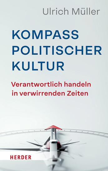 Kompass politischer Kultur - Verantwortlich handeln in verwirrenden Zeiten - cover