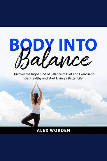 Body into Balance - Discover the Right Kind of Balance of Diet and Exercise to Get Healthy and Start Living a Better Life - cover
