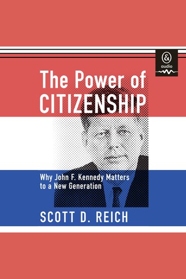 The Power of Citizenship - Why John F Kennedy Matters to a New Generation - cover