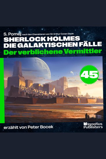Der verblichene Vermittler (Sherlock Holmes - Die galaktischen Fälle Folge 45) - cover