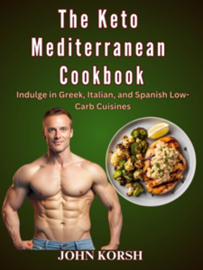 The Keto Mediterranean Cookbook - Indulge in Greek Italian and Spanish Low-Carb Cuisines - cover