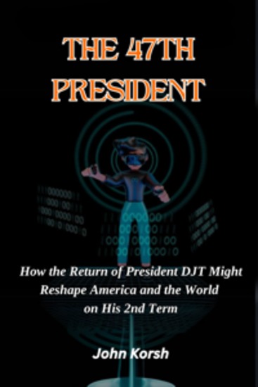 THE 47TH PRESIDENT - How the Return of President DJT Might Reshape America and the World on His 2nd Term - cover