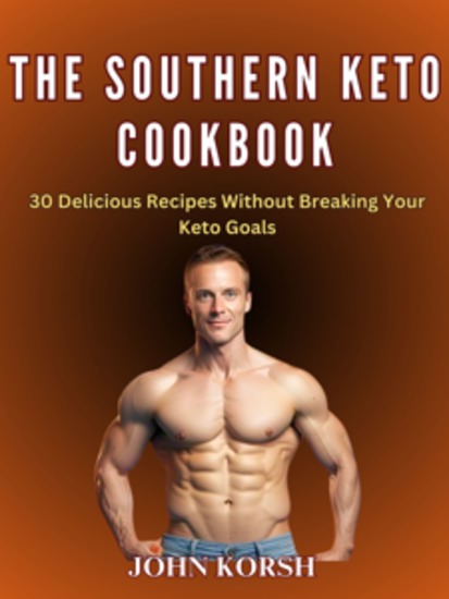 THE SOUTHERN KETO COOKBOOK - 30 Delicious Recipes Without Breaking Your Keto Goals - cover
