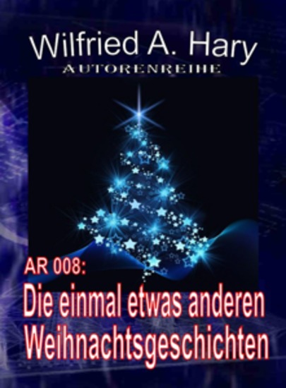 Autorenreihe 008: Die einmal etwas anderen - „Weihnachtsgeschichten – nicht nur für an Weihnachten zu lesen…“ - cover
