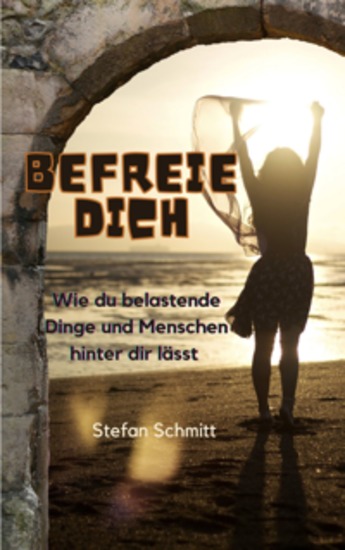 Befreie dich - Wie du belastende Dinge und Menschen hinter dir lässt - cover