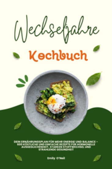Wechseljahre Kochbuch: Dein Ernährungsplan für mehr Energie und Balance - 600 köstliche und einfache Rezepte für hormonelle Ausgeglichenheit starken Stoffwechsel und strahlende Gesundheit - cover
