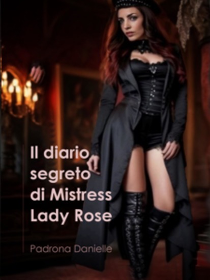 Il diario segreto di Mistress Lady Rose - L'unica regola è rispettarsi divertirsi e godere! - cover