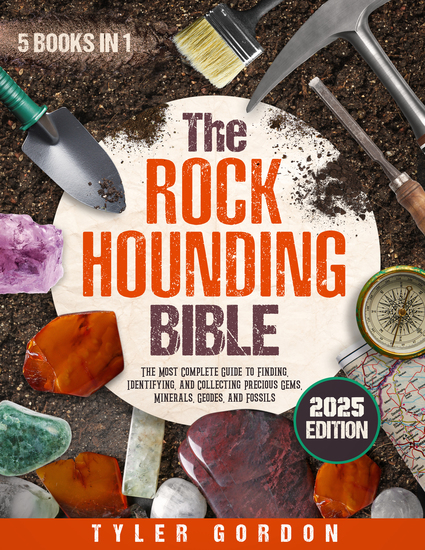 The Rockhounding Bible - [5 in 1] The Most Complete Guide to Finding Identifying and Collecting Precious Gems Minerals Geodes and Fossils - cover