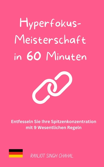 Hyperfokus-Meisterschaft in 60 Minuten - Entfesseln Sie Ihre Spitzenkonzentration mit 9 Wesentlichen Regeln - cover