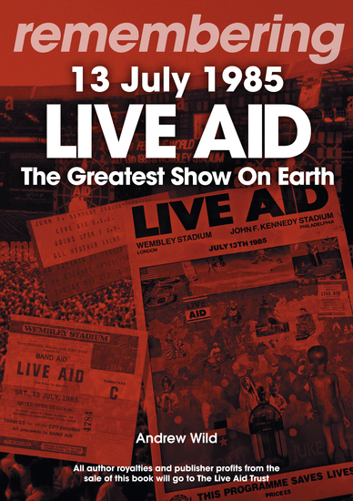 Remembering Live Aid 13 July 1985 - The Greatest Show On Earth - cover